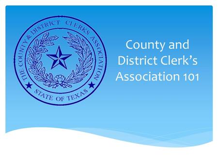 County and District Clerk’s Association 101