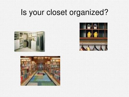 Is your closet organized?