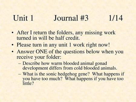 Unit 1		Journal #3		1/14 After I return the folders, any missing work turned in will be half credit. Please turn in any unit 1 work right now! Answer ONE.