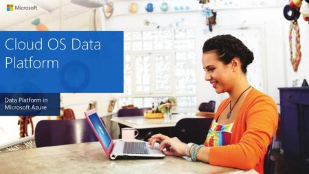 Cloud OS Data Platform Data Platform in Microsoft Azure.