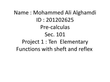 Name : Mohammed Ali Alghamdi ID : Pre-calculas Sec