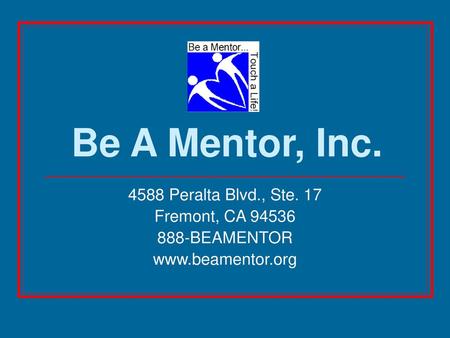 Be A Mentor, Inc Peralta Blvd., Ste. 17 Fremont, CA 94536