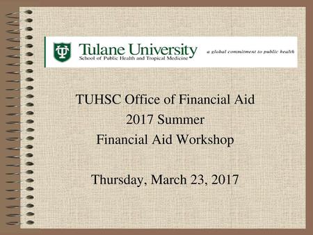 TUHSC Office of Financial Aid 2017 Summer Financial Aid Workshop