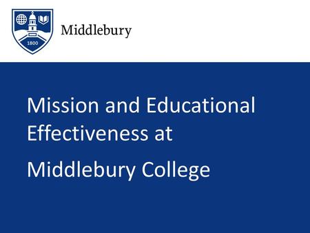 Agenda About Middlebury Middlebury’s Mission Assessment Challenges.