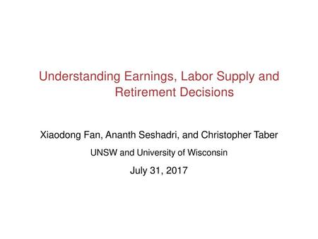 Understanding Earnings, Labor Supply and Retirement Decisions