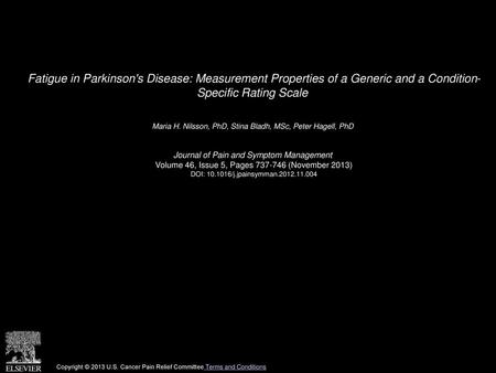 Fatigue in Parkinson's Disease: Measurement Properties of a Generic and a Condition- Specific Rating Scale  Maria H. Nilsson, PhD, Stina Bladh, MSc, Peter.