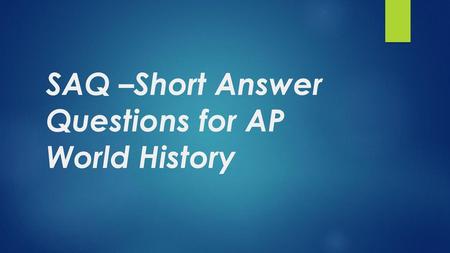 SAQ –Short Answer Questions for AP World History