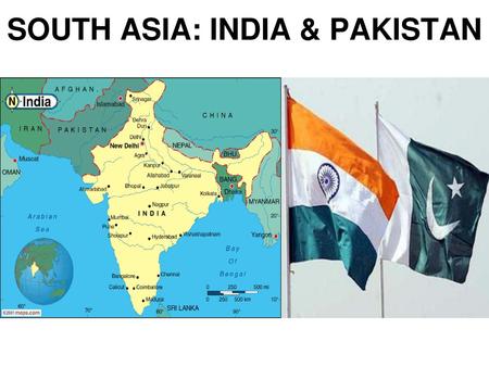 SOUTH ASIA: INDIA & PAKISTAN