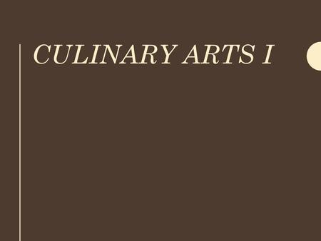 Culinary Arts I.