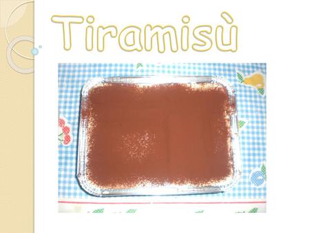 Tiramisù.