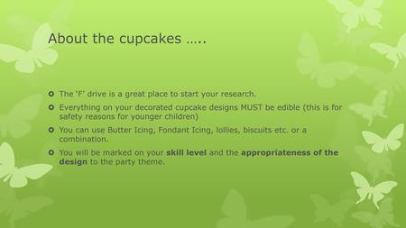 About the cupcakes ….. The ‘F’ drive is a great place to start your research. Everything on your decorated cupcake designs MUST be edible (this is for.