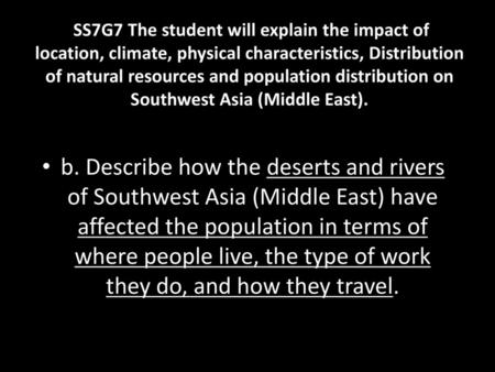 SS7G7 The student will explain the impact of location, climate, physical characteristics, Distribution of natural resources and population distribution.