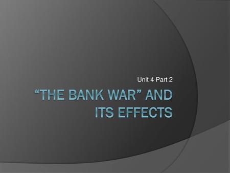 “The Bank War” and Its Effects