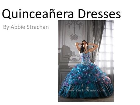 Quinceañera Dresses By Abbie Strachan.