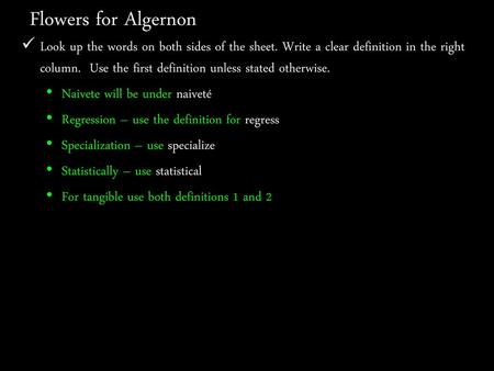 Flowers for Algernon Look up the words on both sides of the sheet. Write a clear definition in the right column. Use the first definition unless stated.