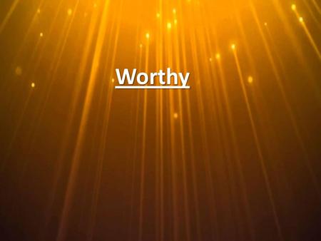 Worthy.