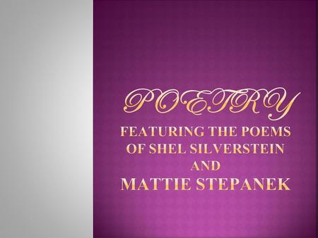 Poetry Featuring the poems of Shel Silverstein and Mattie Stepanek