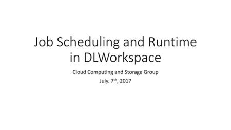 Job Scheduling and Runtime in DLWorkspace