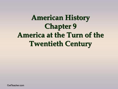 American History Chapter 9 America at the Turn of the Twentieth Century OwlTeacher.com.