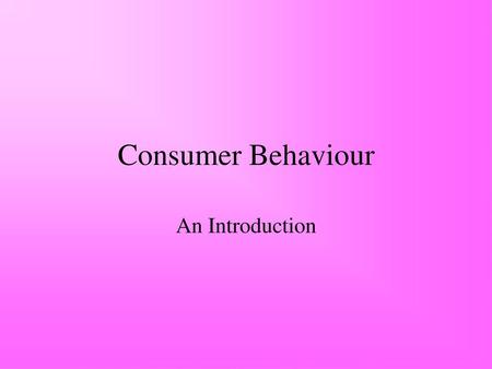 Consumer Behaviour An Introduction.