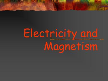 Electricity and Magnetism