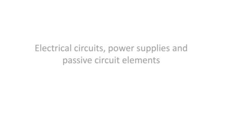 Electrical circuits, power supplies and passive circuit elements