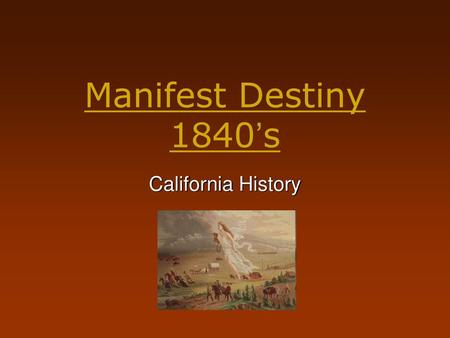 Manifest Destiny 1840’s California History.