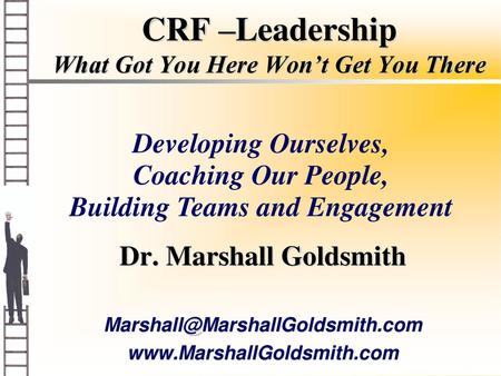 CRF –Leadership What Got You Here Won’t Get You There