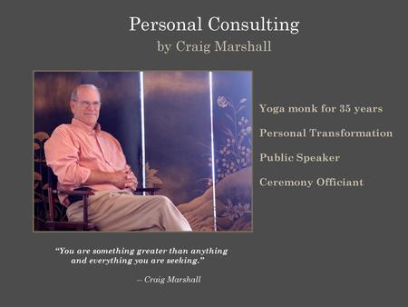 Personal Consulting by Craig Marshall Yoga monk for 35 years