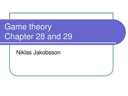 Game theory Chapter 28 and 29