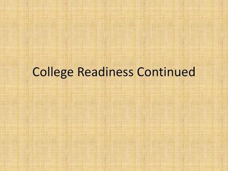 College Readiness Continued