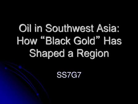 Oil in Southwest Asia: How “Black Gold” Has Shaped a Region