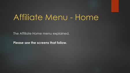 Affiliate Menu - Home The Affiliate Home menu explained.