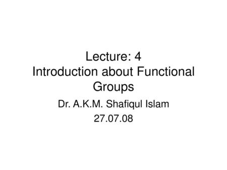 Lecture: 4 Introduction about Functional Groups