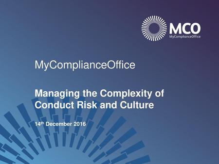 MyComplianceOffice Managing the Complexity of Conduct Risk and Culture