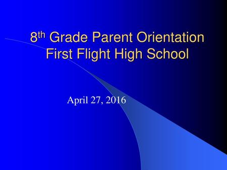 8th Grade Parent Orientation First Flight High School