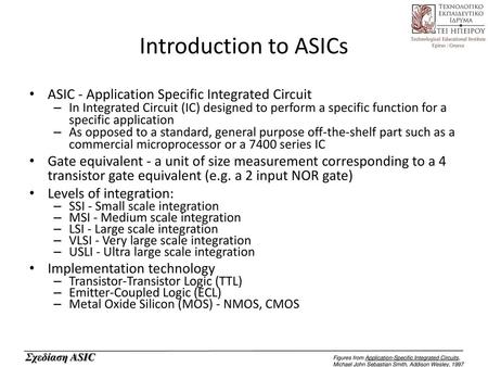 Introduction to ASICs ASIC - Application Specific Integrated Circuit