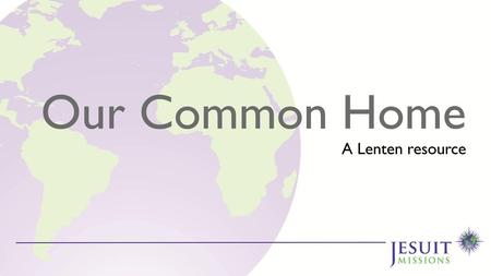 Our Common Home A Lenten resource