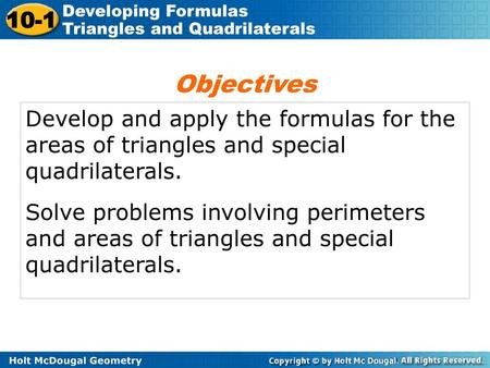 Objectives Develop and apply the formulas for the areas of triangles and special quadrilaterals. Solve problems involving perimeters and areas of triangles.