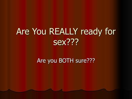 Are You REALLY ready for sex???