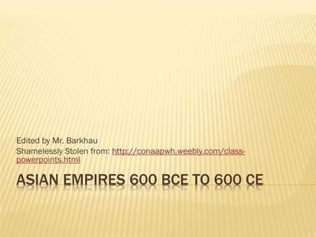 Asian Empires 600 BCE to 600 CE Edited by Mr. Barkhau