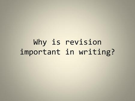 Why is revision important in writing?