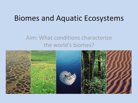 Biomes and Aquatic Ecosystems