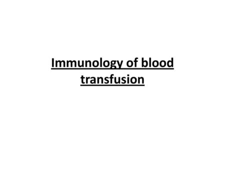 Immunology of blood transfusion