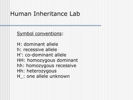 Human Inheritance Lab Symbol conventions: H: dominant allele