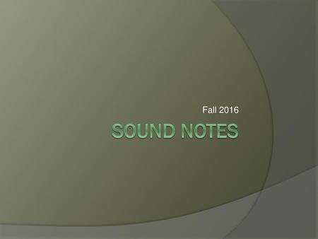 Fall 2016 Sound notes.