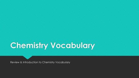 Review & Introduction to Chemistry Vocabulary