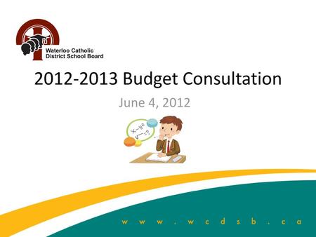 2012-2013 Budget Consultation June 4, 2012.