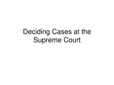 Deciding Cases at the Supreme Court