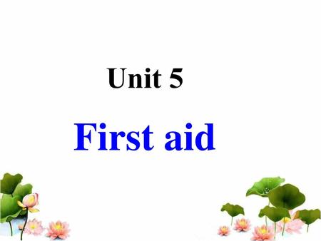 Unit 5 First aid.